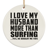 I Love My Husband More Than Surfing - Circle Ornament