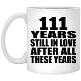 111th Anniversary 111 Years Still In Love After These Years - 11oz Coffee Mug
