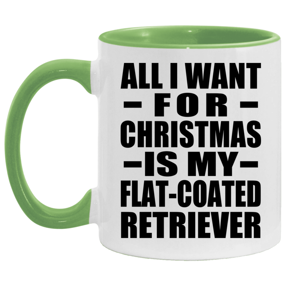All I Want For Christmas Is My Flat-Coated Retriever - 11oz Accent Mug Green