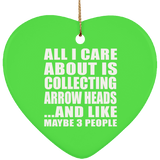 All I Care About Is Collecting Arrow Heads - Heart Ornament