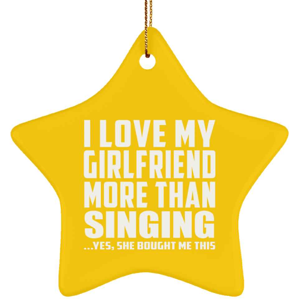 I Love My Girlfriend More Than Singing - Star Ornament