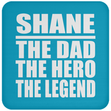 Shane The Dad The Hero The Legend - Drink Coaster