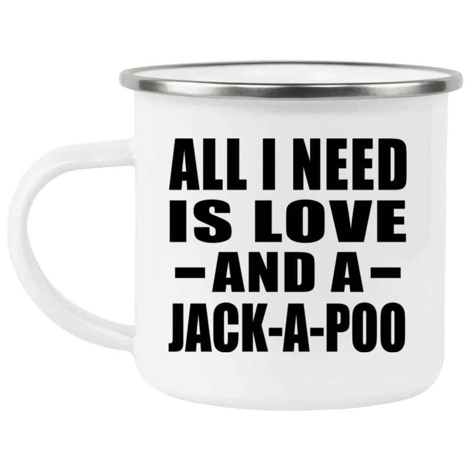 All I Need Is Love And A Jack-A-Poo - 12oz Camping Mug