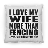 I Love My Wife More Than Fencing - Throw Pillow