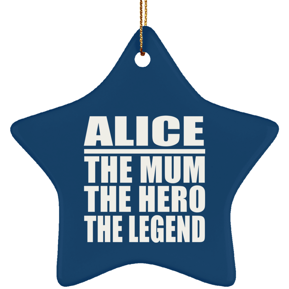 Alice The Mum The Hero The Legend - Star Ornament