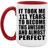 111th Birthday Took 111 Years To Become Awesome & Perfect - 15oz Accent Mug Red
