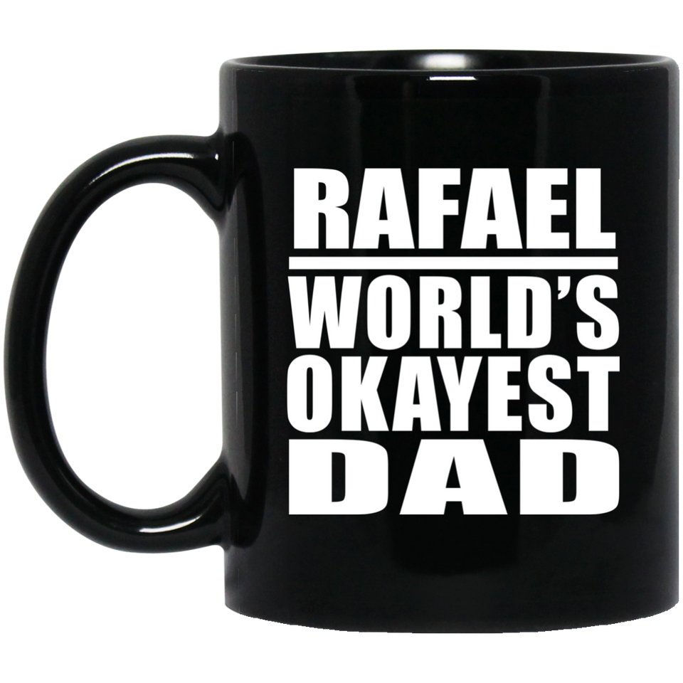 Rafael World's Okayest Dad - 11 Oz Coffee Mug Black