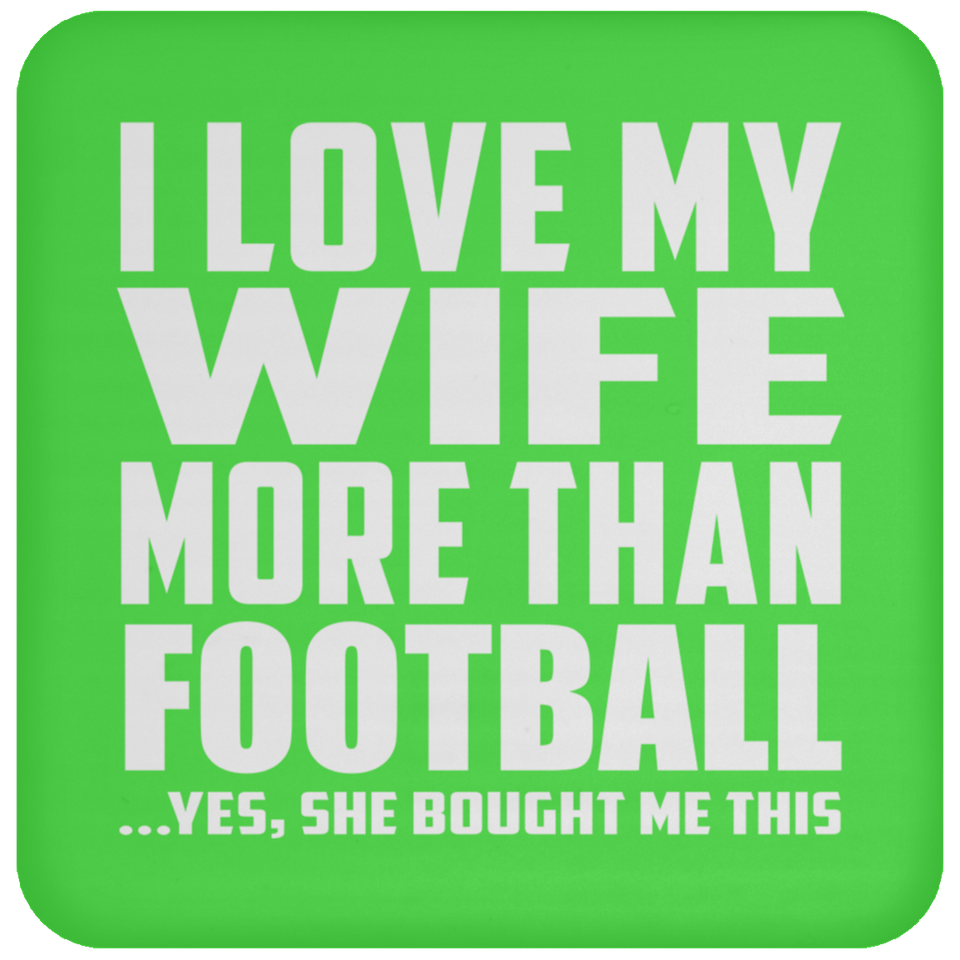 I Love My Wife More Than Football - Drink Coaster