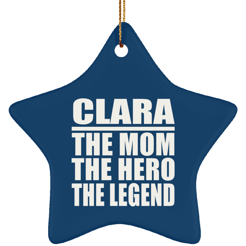 Clara The Mom The Hero The Legend - Star Ornament
