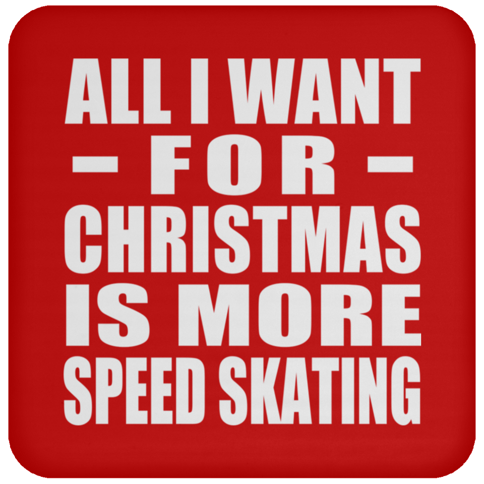 All I Want For Christmas Is More Speed Skating - Coaster