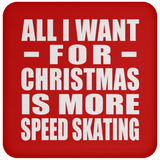 All I Want For Christmas Is More Speed Skating - Coaster