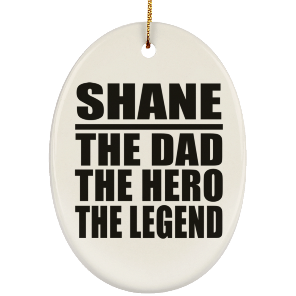 Shane The Dad The Hero The Legend - Oval Ornament