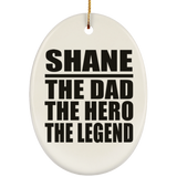 Shane The Dad The Hero The Legend - Oval Ornament