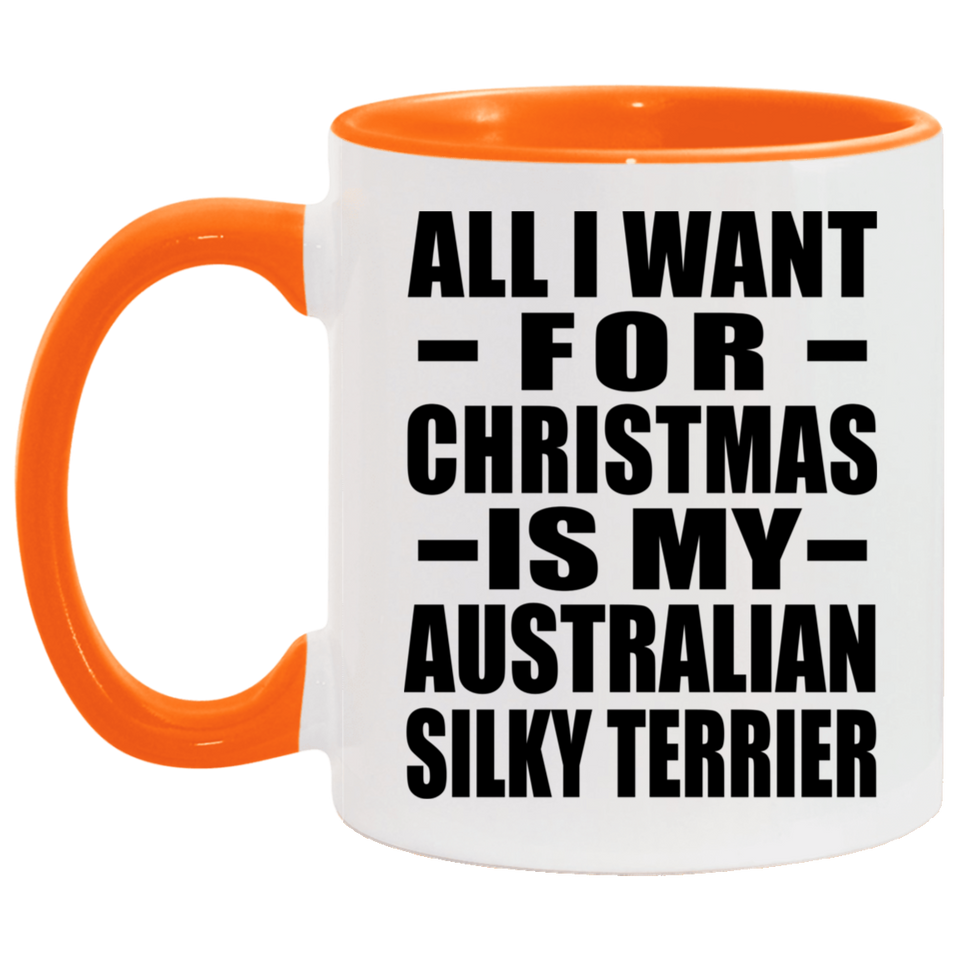 All I Want For Christmas Is My Australian Silky Terrier - 11oz Accent Mug Orange