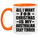 All I Want For Christmas Is My Australian Silky Terrier - 11oz Accent Mug Orange