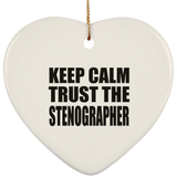 Keep Calm and Trust The Stenographer - Heart Ornament