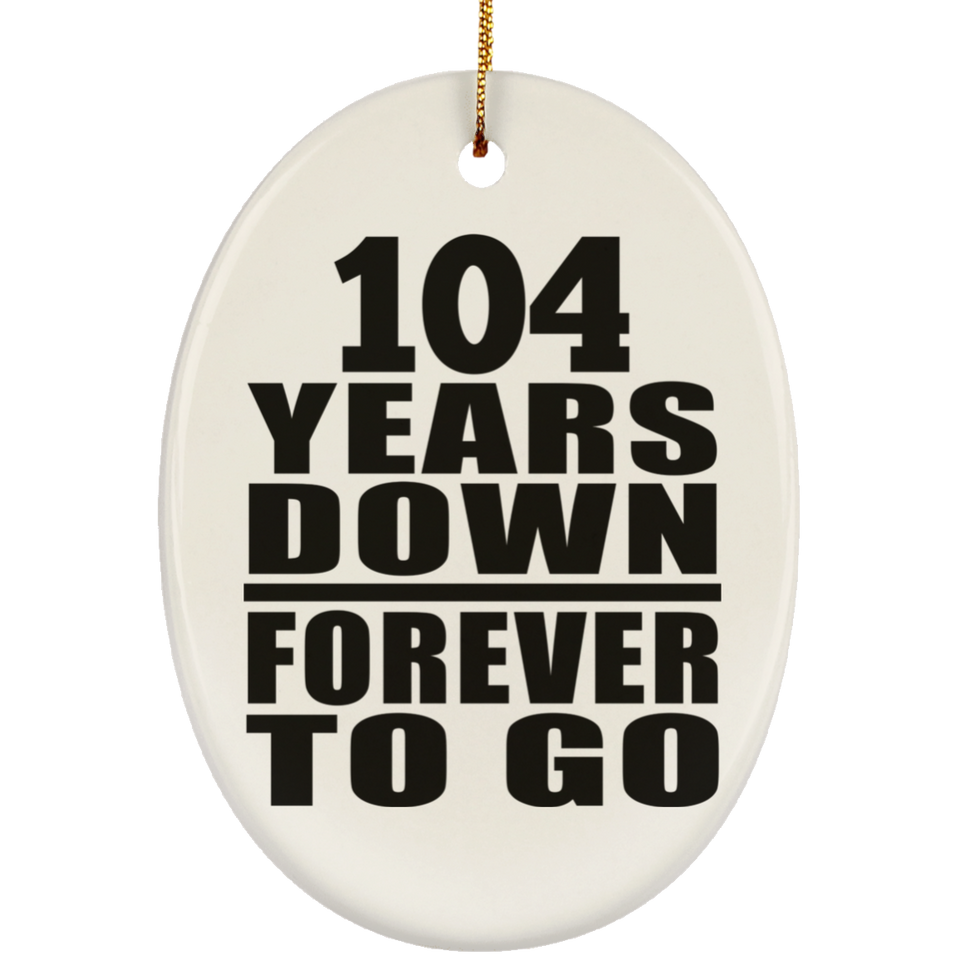 104th Anniversary 104 Years Down Forever to Go - Oval Ornament