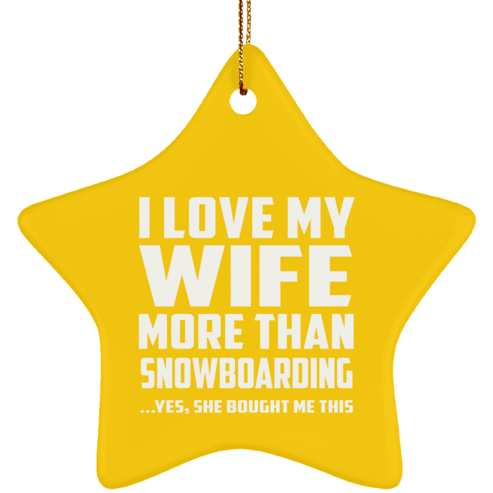 I Love My Wife More Than Snowboarding - Star Ornament