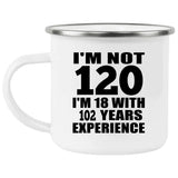 120th Birthday I'm Not 120 I'm 18 With 102 Years Experience - 12oz Camping Mug