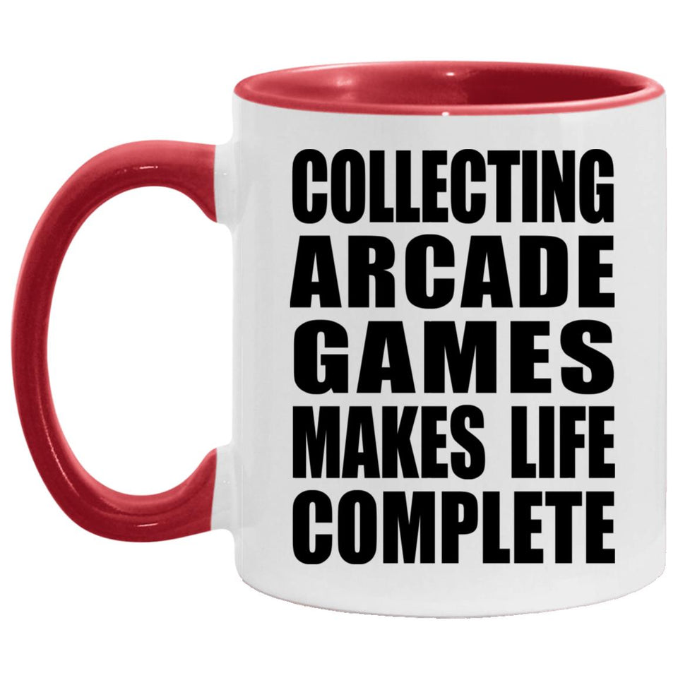 Collecting Arcade Games Makes Life Complete - 11oz Accent Mug Red