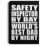 Safety Inspector By Day World's Best Dad By Night - Canvas Portrait