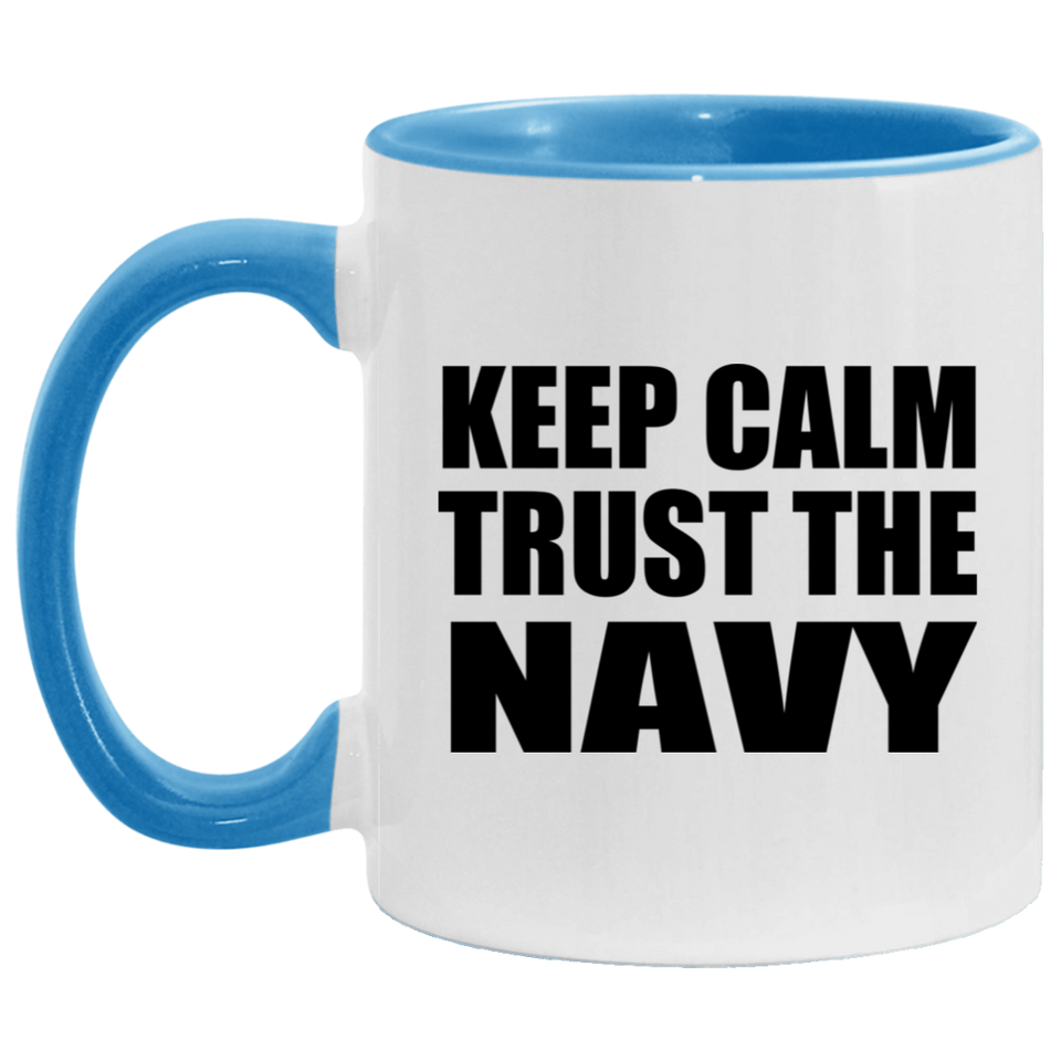 Keep Calm and Trust The Navy - 11oz Accent Mug Blue
