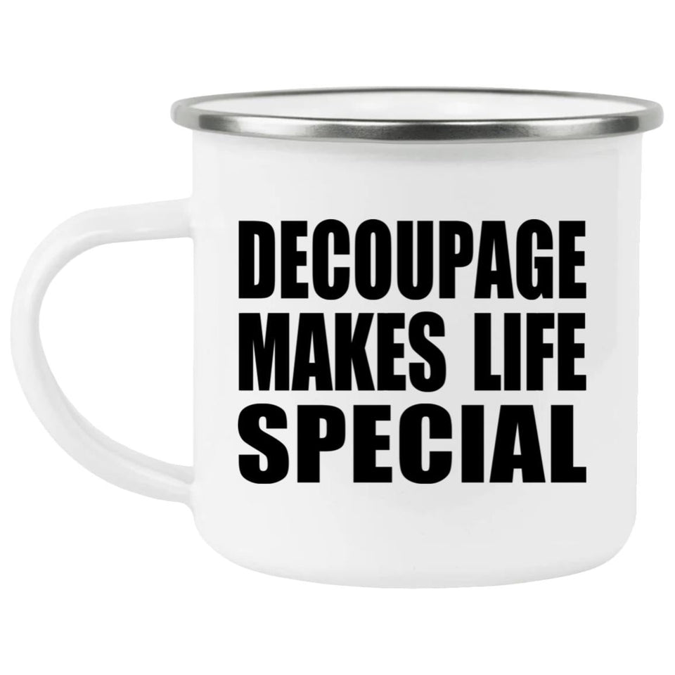 Decoupage Makes Life Special - 12oz Camping Mug