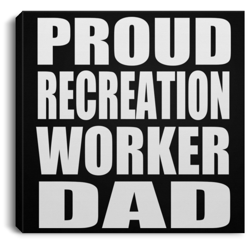 Proud Recreation Worker Dad - Canvas Square