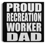 Proud Recreation Worker Dad - Canvas Square