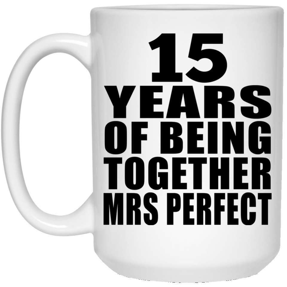15th Anniversary 15 Years Of Being Mrs Perfect - 15 Oz Coffee Mug