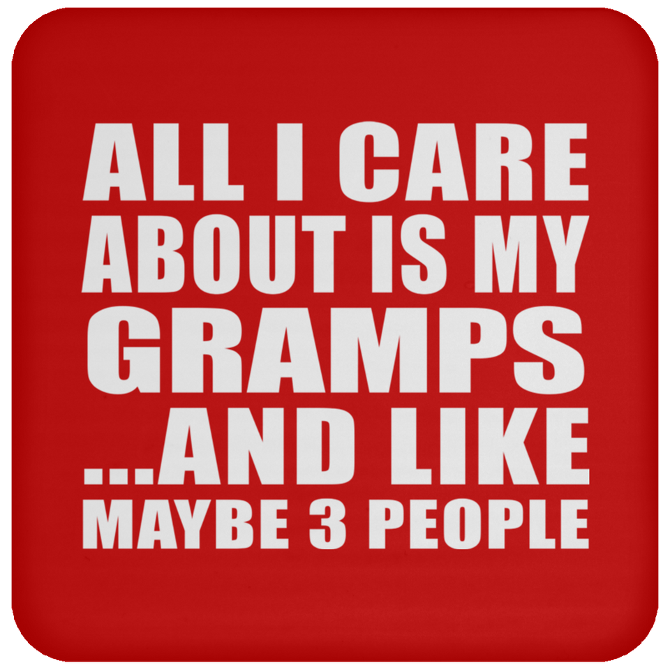 All I Care About Is My Gramps - Drink Coaster