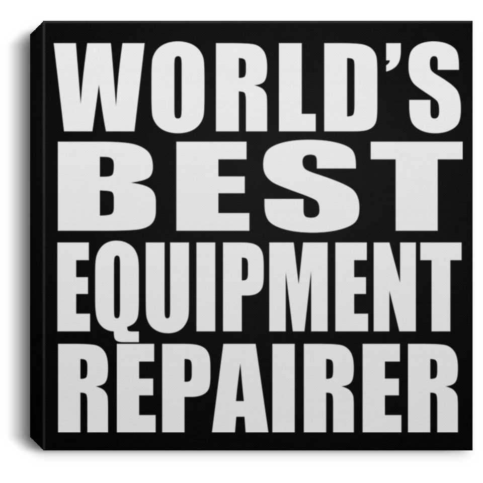 World's Best Equipment Repairer - Canvas Square