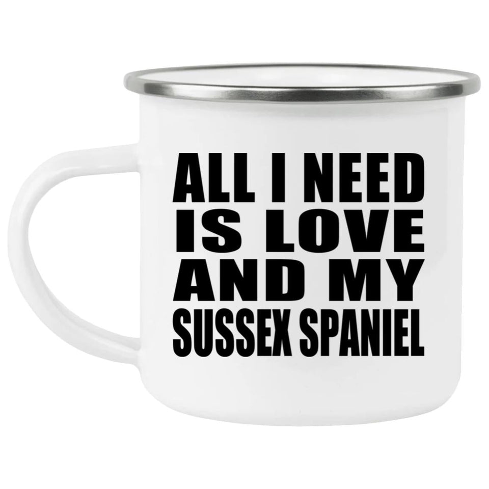 All I Need Is Love And My Sussex Spaniel - 12oz Camping Mug