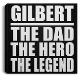 Gilbert The Dad The Hero The Legend - Canvas Square