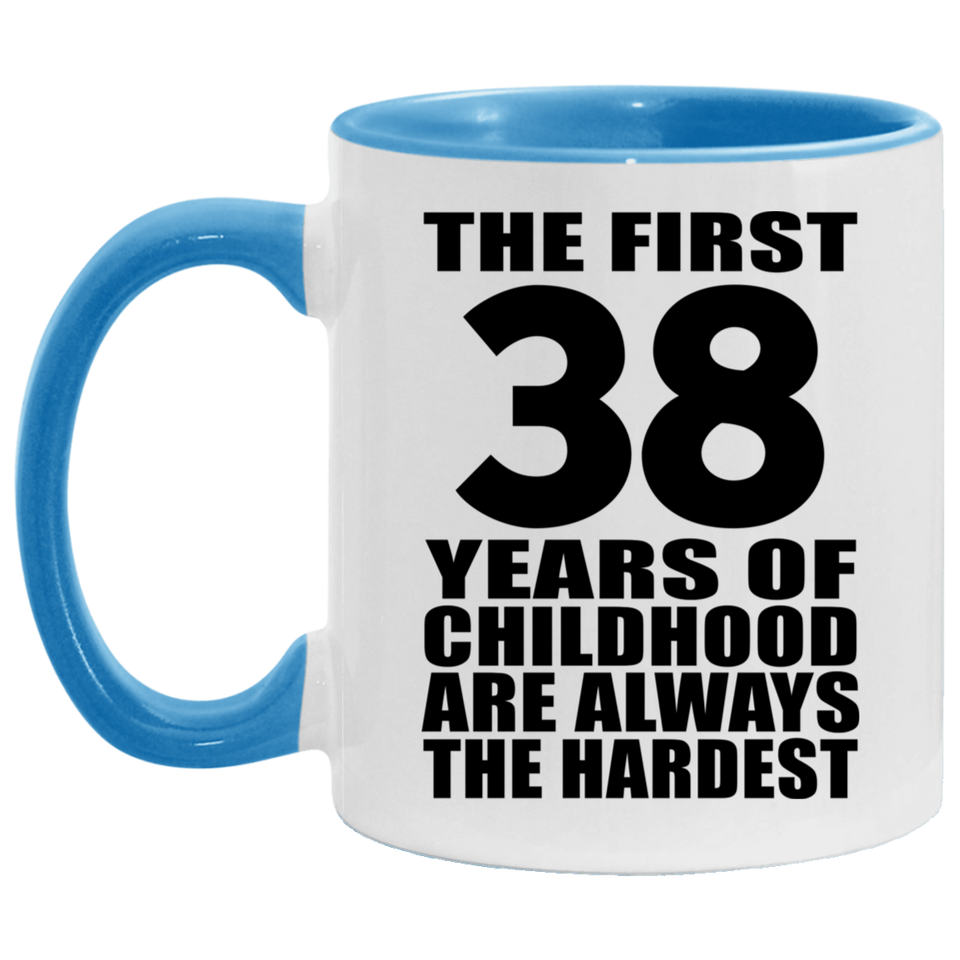 38th Birthday First 38 Years of Childhood Are The Hardest - 11oz Accent Mug Blue
