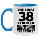 38th Birthday First 38 Years of Childhood Are The Hardest - 11oz Accent Mug Blue