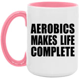 Aerobics Makes Life Complete - 15oz Accent Mug Pink