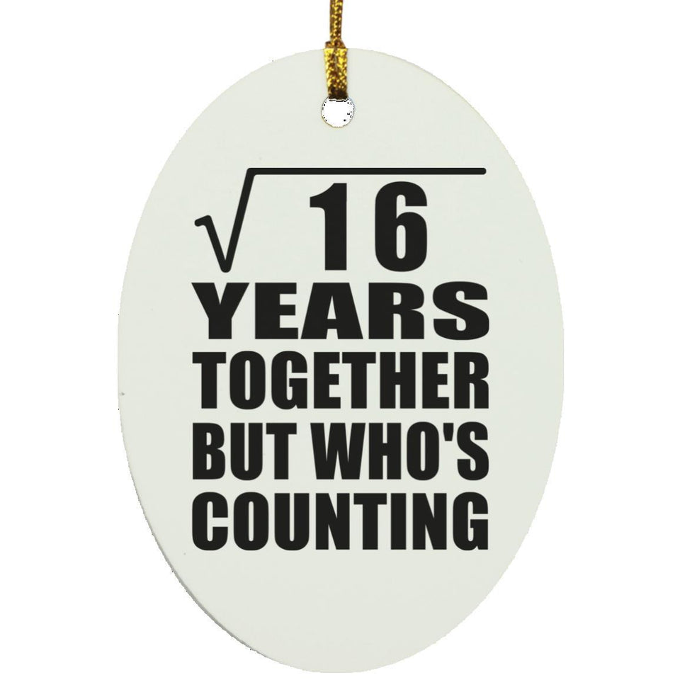 4th Anniversary Square Root of 16 Years Who's Counting - Oval Ornament