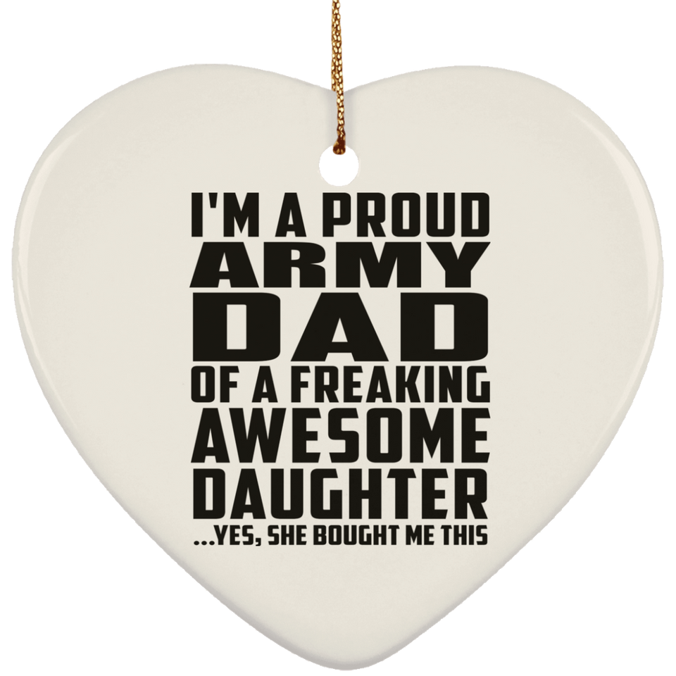 Proud Army Dad Of Awesome Daughter - Heart Ornament