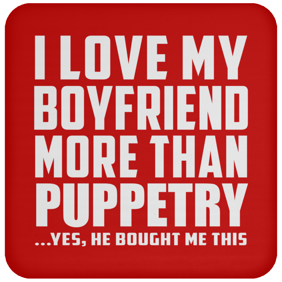 I Love My Boyfriend More Than Puppetry - Drink Coaster