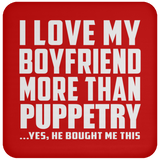 I Love My Boyfriend More Than Puppetry - Drink Coaster