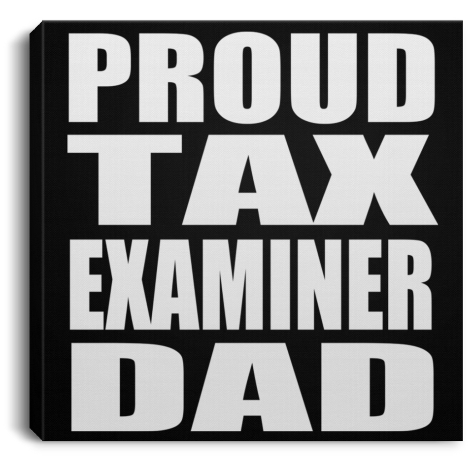 Proud Tax Examiner Dad - Canvas Square