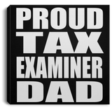 Proud Tax Examiner Dad - Canvas Square