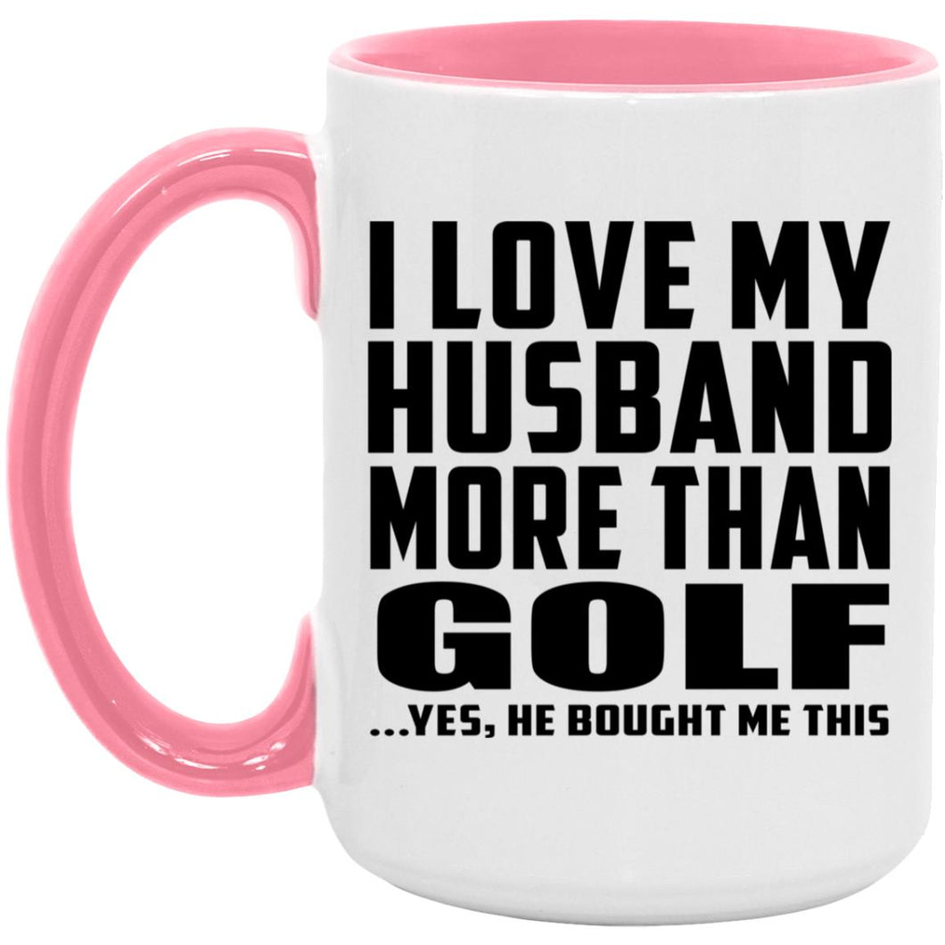 I Love My Husband More Than Golf - 15oz Accent Mug Pink