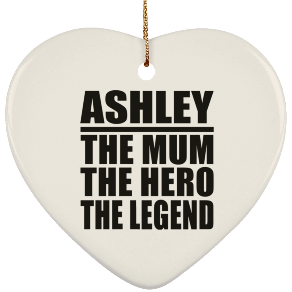 Ashley The Mum The Hero The Legend - Heart Ornament