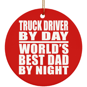 Truck Driver By Day World's Best Dad By Night - Circle Ornament