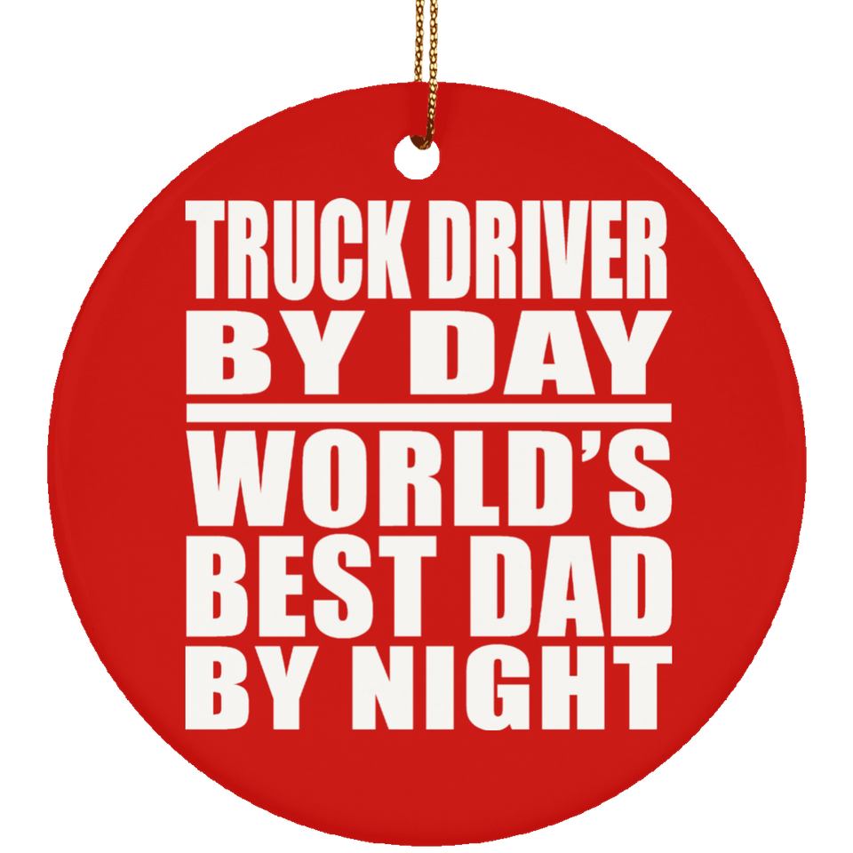 Truck Driver By Day World's Best Dad By Night - Circle Ornament