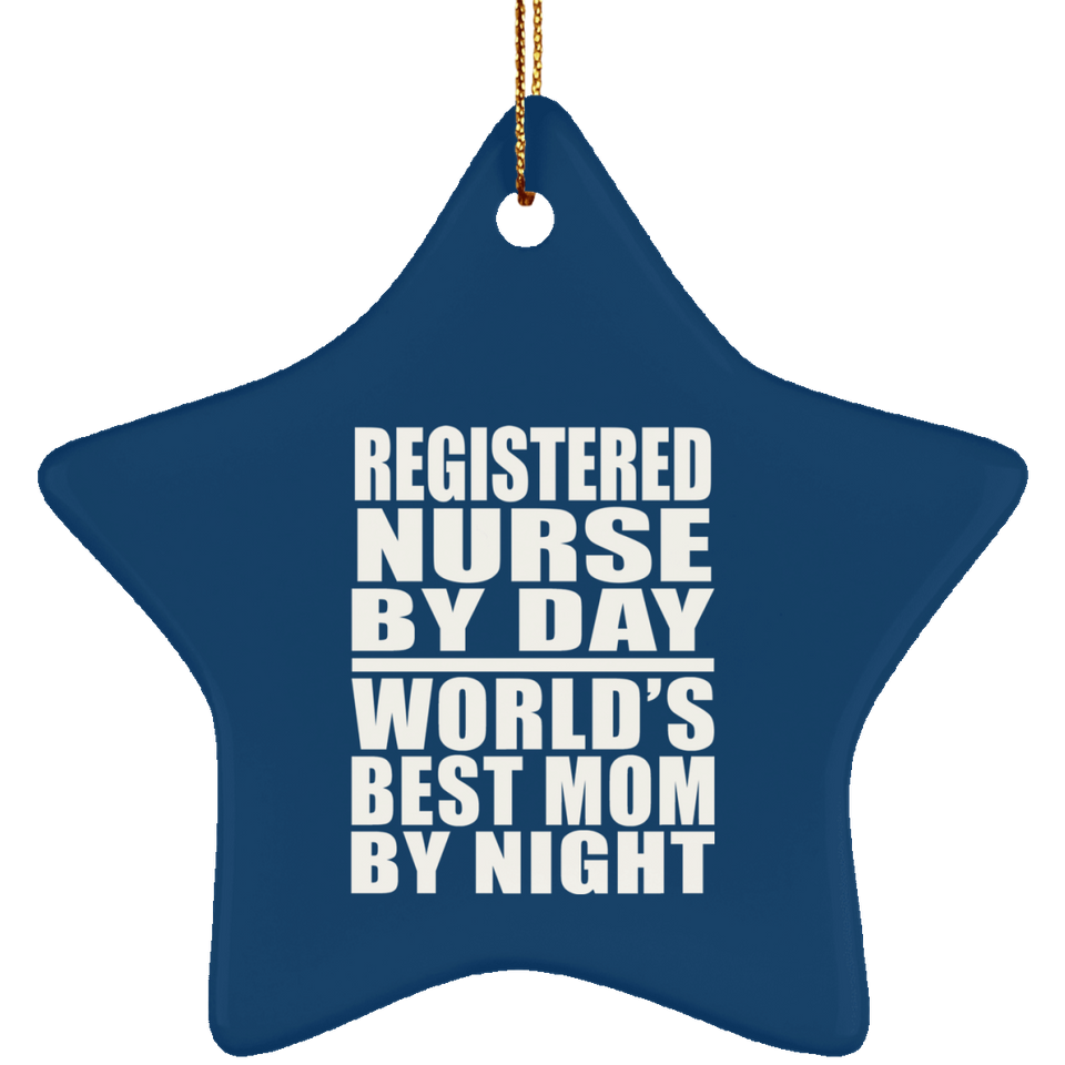 Registered Nurse By Day World's Best Mom By Night - Star Ornament