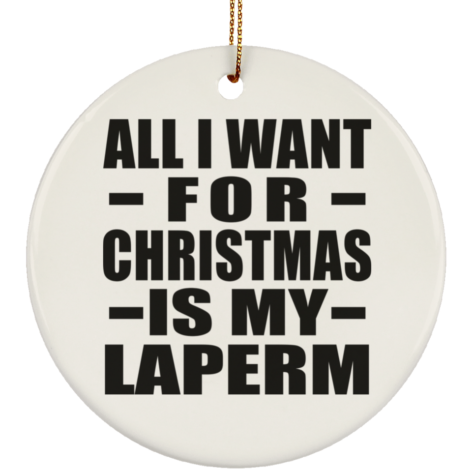 All I Want For Christmas Is My Laperm - Circle Ornament