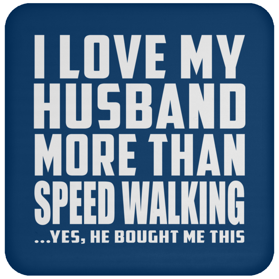 I Love My Husband More Than Speed Walking - Drink Coaster